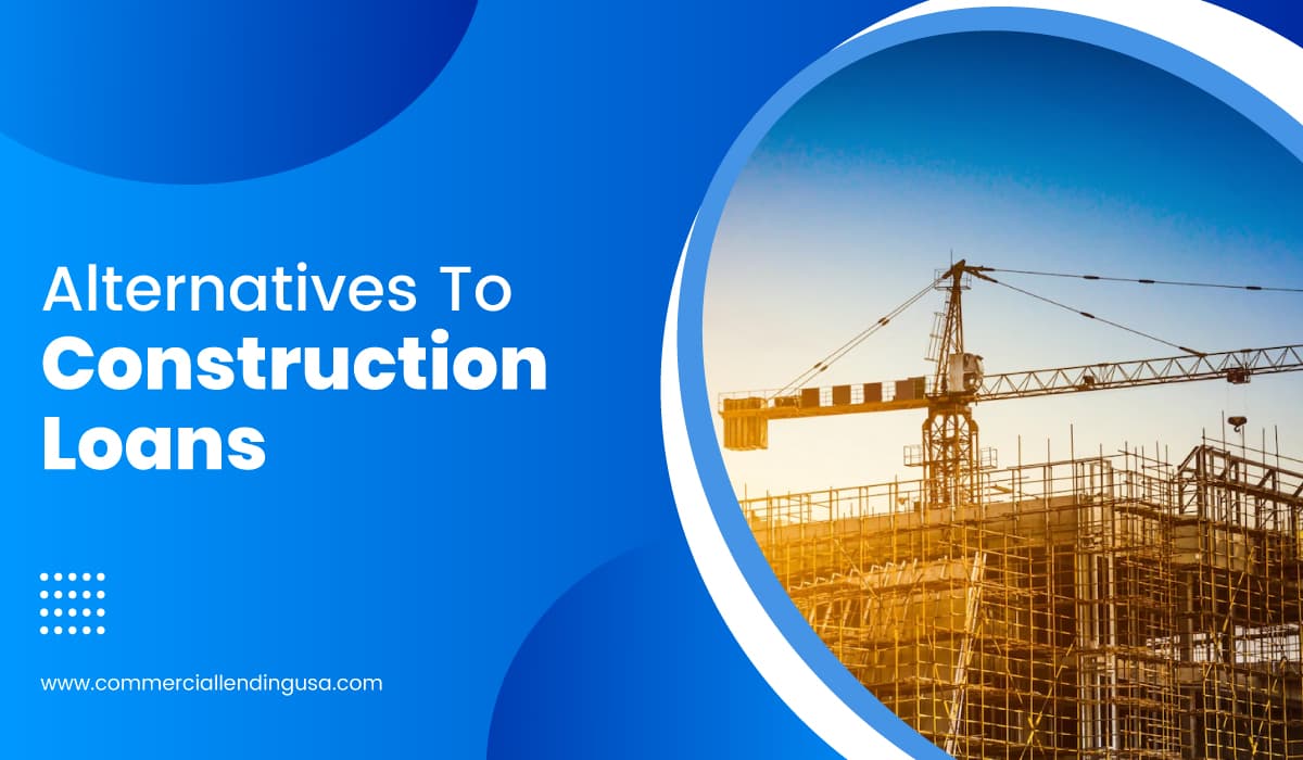 alternatives to construction loans