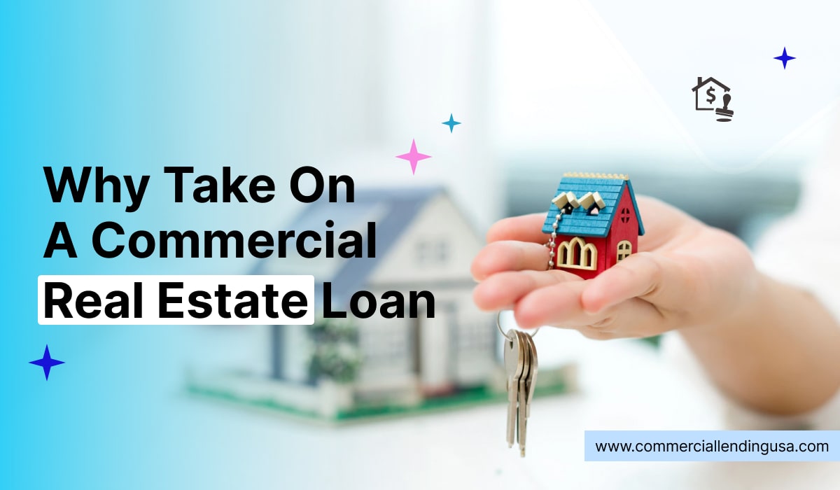 why take on a commercial real estate loan